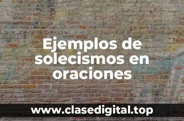 Ejemplos de solecismos en oraciones