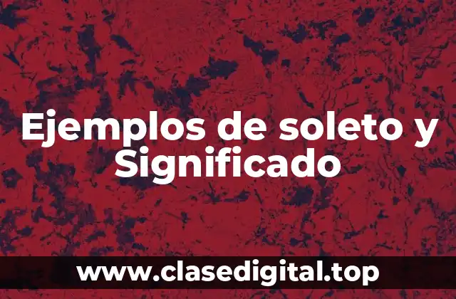 Ejemplos de soleto y Significado