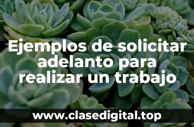 Ejemplos de solicitar adelanto para realizar un trabajo