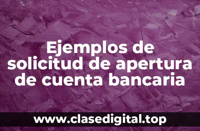 Ejemplos de solicitud de apertura de cuenta bancaria