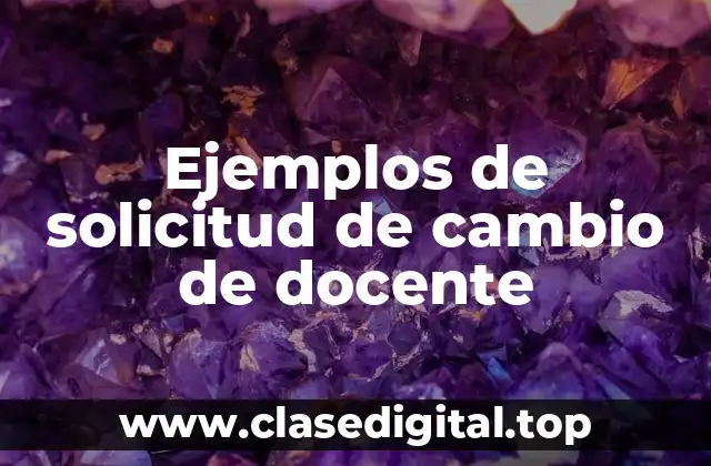 Ejemplos de solicitud de cambio de docente