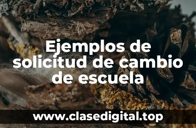 Ejemplos de solicitud de cambio de escuela