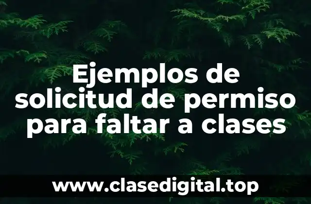 Ejemplos de solicitud de permiso para faltar a clases