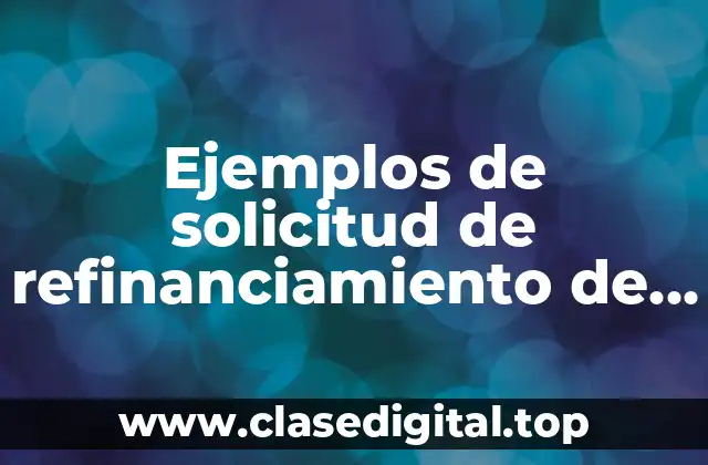 Ejemplos de solicitud de refinanciamiento de deuda