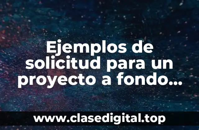 Ejemplos de solicitud para un proyecto a fondo perdido