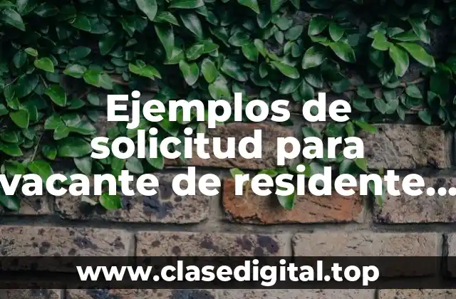 Ejemplos de solicitud para vacante de residente en una empresa