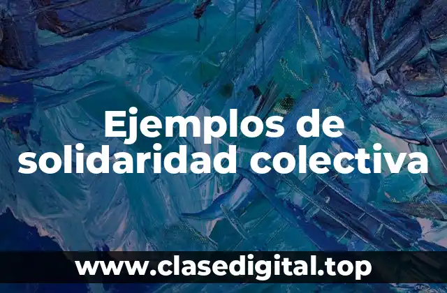 Ejemplos de solidaridad colectiva