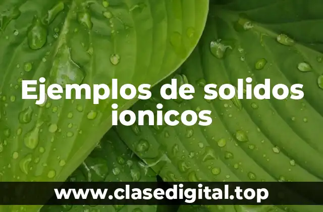 Ejemplos de solidos ionicos