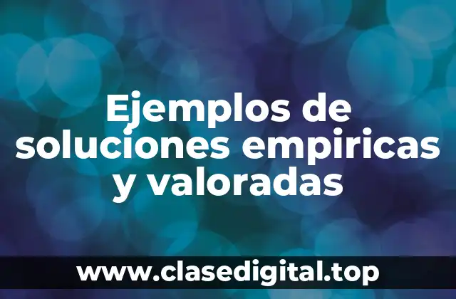 Ejemplos de soluciones empiricas y valoradas