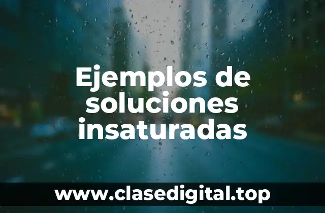 Ejemplos de soluciones insaturadas