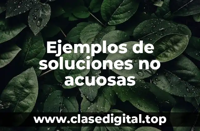 Ejemplos de soluciones no acuosas