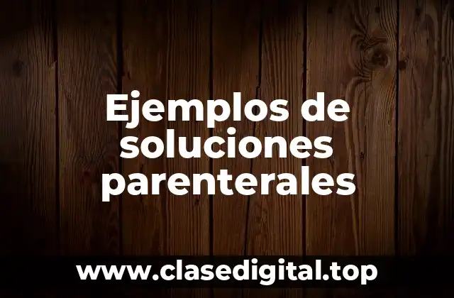 Ejemplos de soluciones parenterales
