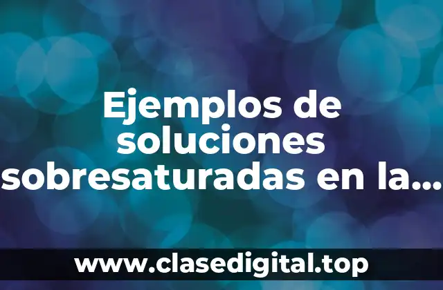 Ejemplos de soluciones sobresaturadas