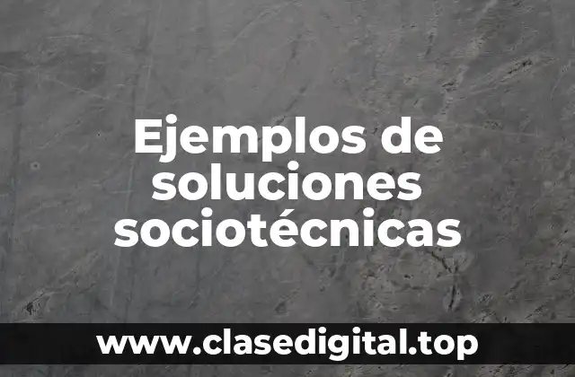 Ejemplos de soluciones sociotécnicas