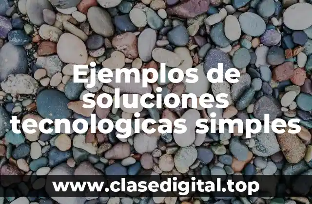Ejemplos de soluciones tecnologicas simples