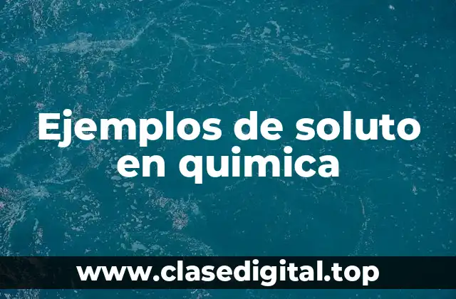 Ejemplos de soluto en quimica
