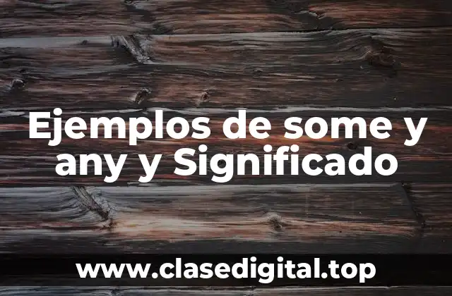 Ejemplos de some y any y Significado