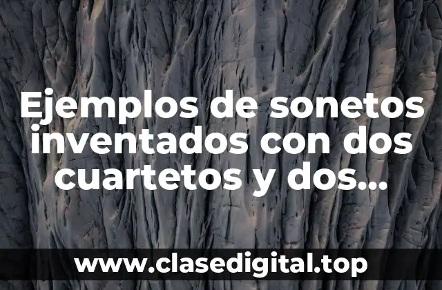 Ejemplos de sonetos inventados con dos cuartetos y dos tercetos