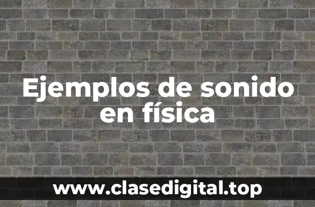 Ejemplos de sonido en física