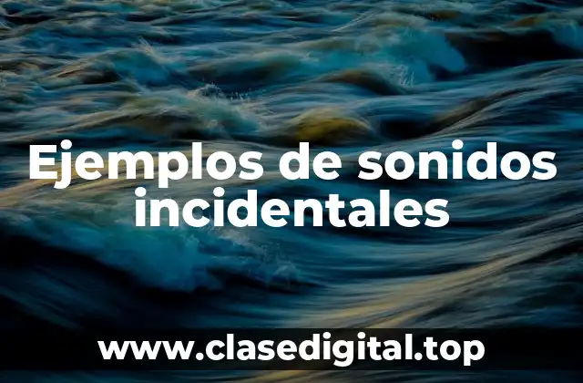 Ejemplos de sonidos incidentales
