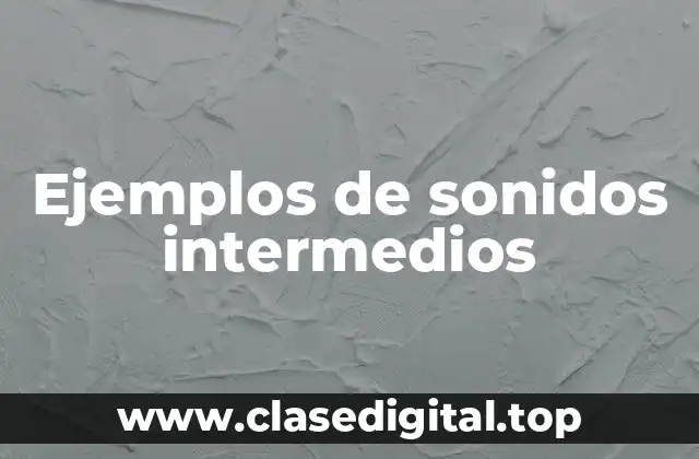 Ejemplos de sonidos intermedios