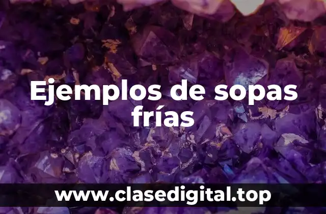 Ejemplos de sopas frías