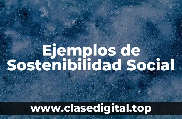 Ejemplos de Sostenibilidad Social