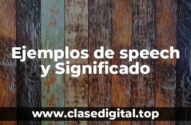 Ejemplos de speech y Significado