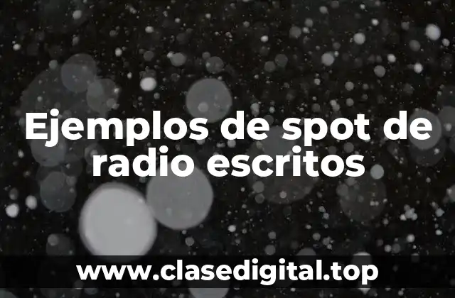 Ejemplos de spot de radio escritos