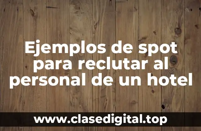 Ejemplos de spot para reclutar al personal de un hotel