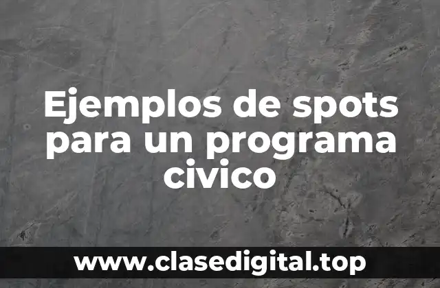 Ejemplos de spots para un programa civico