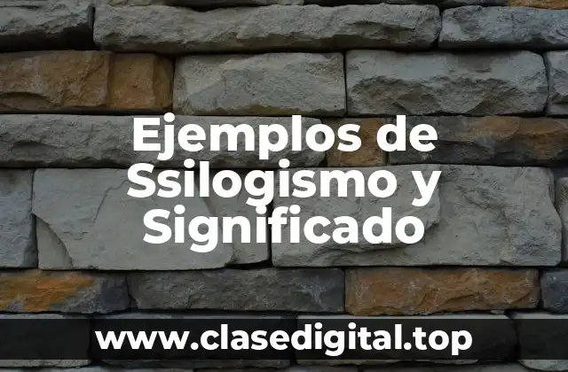 Ejemplos de Ssilogismo y Significado