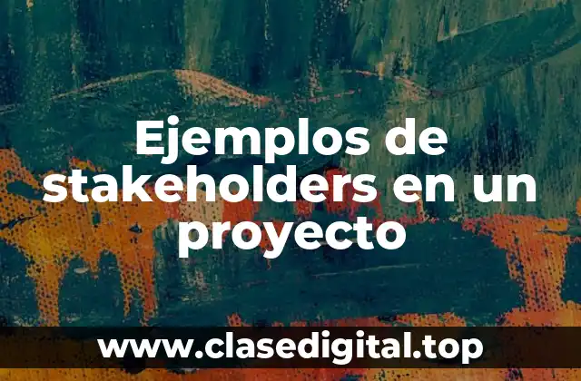 Ejemplos de stakeholders en un proyecto