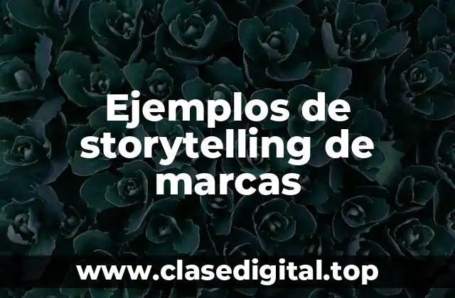 Ejemplos de storytelling de marcas