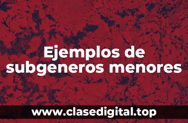Ejemplos de subgeneros menores