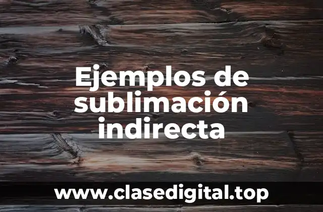 Ejemplos de sublimación indirecta