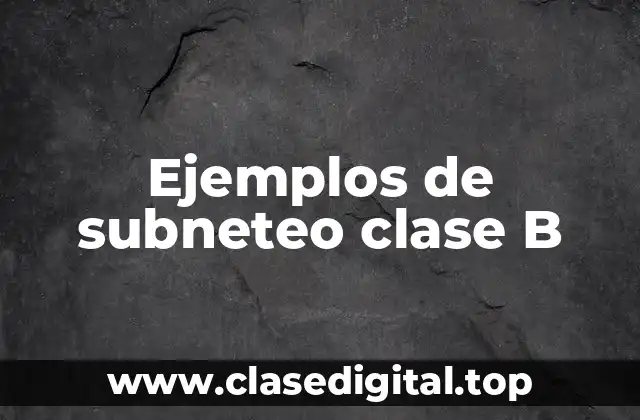 Ejemplos de subneteo clase B