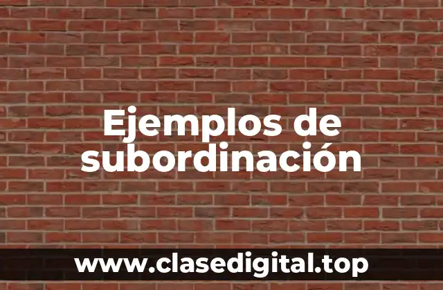 Ejemplos de subordinación