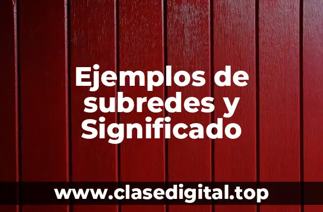Ejemplos de subredes y Significado