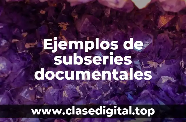 Ejemplos de subseries documentales