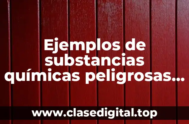 Ejemplos de substancias químicas peligrosas y vías de incorporación