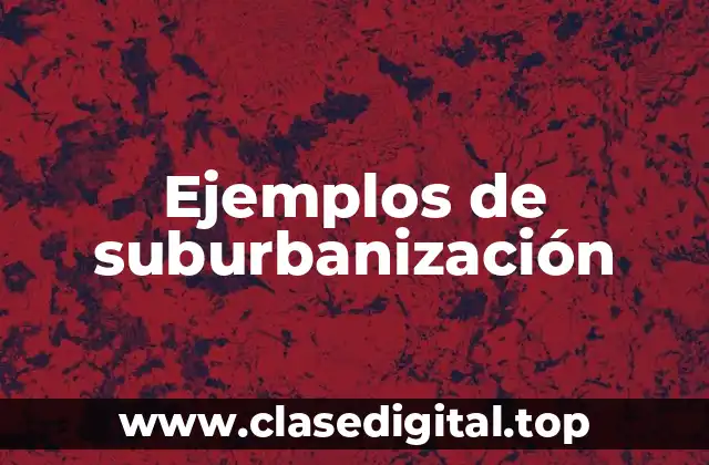 Ejemplos de suburbanización