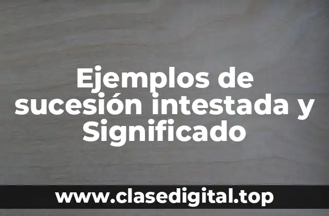 Ejemplos de sucesión intestada