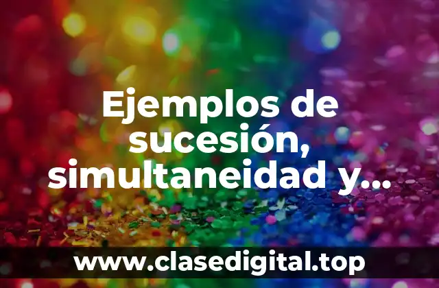 Ejemplos de sucesión, simultaneidad y causalidad