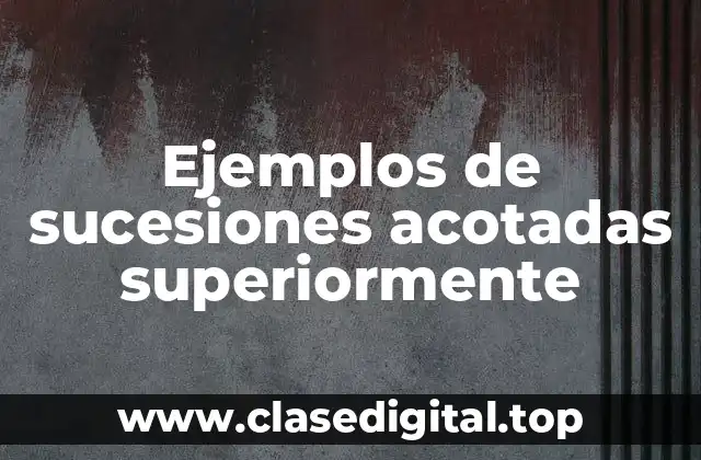 Ejemplos de sucesiones acotadas superiormente