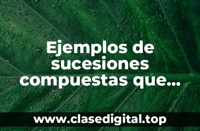 Ejemplos de sucesiones compuestas que tengan cinco elementos