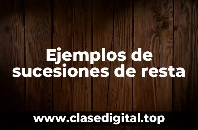 Ejemplos de sucesiones de resta