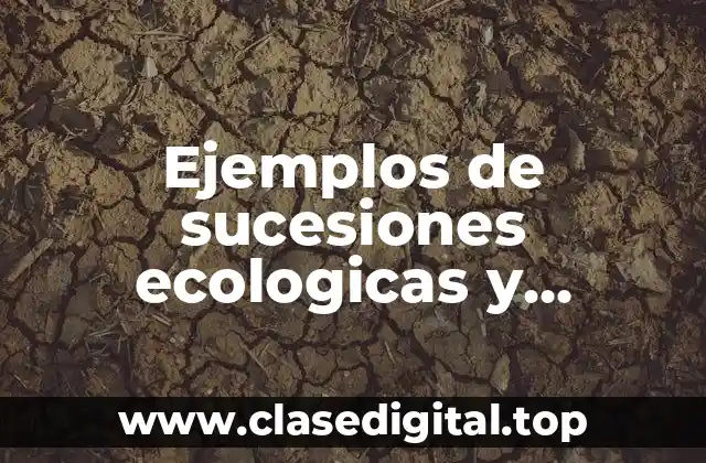 Ejemplos de sucesiones ecologicas y Significado