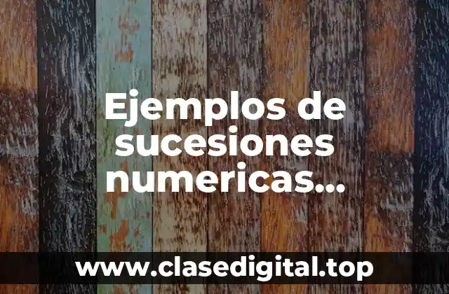 Ejemplos de sucesiones numericas compuestas
