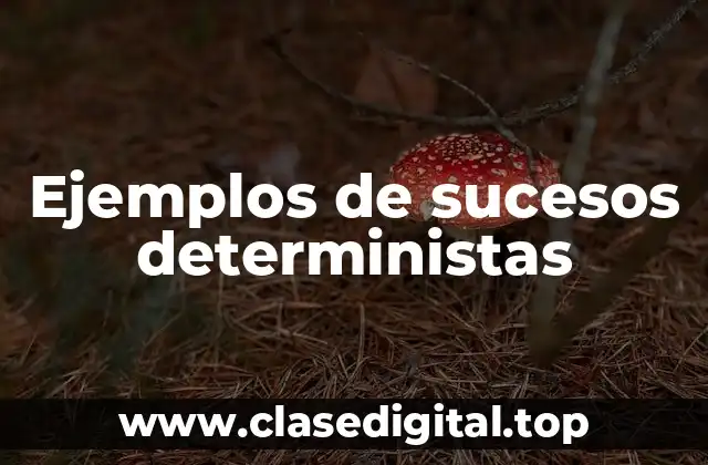 Ejemplos de sucesos deterministas